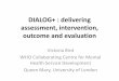 DIALOG+ : delivering assessment, intervention, outcome and ...ukrcom.org/Proceedings_data/February 2017/DIALOG PLUS Victoria Bird 24... · DIALOG+ : delivering assessment, intervention,