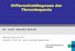Differentialdiagnose der Thrombopenie · Dexa-Stoß-Therapie - HD-Dexa : 40mg/d, d1-4, Zyklen 1-6 alle 2-4 Wo ... Typischerweise 7-21Tage nach Beginn Meist Thrombozytenabfall unter