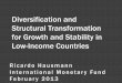 Diversification and Structural Transformation for Growth ... · Diversification and Structural Transformation for Growth and Stability in Low-Income Countries Ricardo Hausmann International