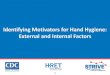 Identifying Motivators for Hand Hygiene: External and ... · – Audit and direct feedback • Communication campaigns • Provision of resources • Leadership engagement. 10 (Musuuza