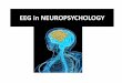 EEG in NEUROPSYCHOLOGY - psikoneurologi.psikologi.ugm.ac.idpsikoneurologi.psikologi.ugm.ac.id/wp-content/uploads/2014/10/EEG_in...Fred S. Starr, M.D., BCIA-EEG doc@5starrpsych.com