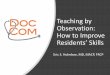 Teaching by Observation: How to Improve Residents’ Skills Webinar Teaching by Observation... · 3 “Basic” Clinical Skills Medical interviewing Physical examinations Informed