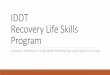 IDDT Recovery Life Skills Program - MyCASAT · IDDT Recovery Life Skills Program A GROUP APPROACH TO RELAPSE PREVENTION AND HEALTHY LIVING. Objectives Provide an overview of critical