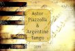 Astor Piazzolla Argentine Tango - storage.googleapis.com fileup on bandonéon and tango … History Continues studying Bartok and Stravinsky Listens to jazz Drops bandonéon; continues
