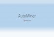 AutoMiner - Cgroupcgroup.vn/minerGroup/guide/AutoMinerGuide.pdf · ắm mạch là bước sau cùng khi thực hiện cc configure ở cc bước trên. ăm mạch Autominer vào