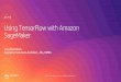 Using TensorFlow with Amazon SageMaker Marketing... · Automatic Model Tuning—early stopping | IP Insights algorithm | Chainer 4.1 Container | Region expansion to SIN Built-in Algorithms