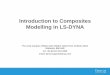 Introduction to Composites Modelling in LS-DYNA · LS-DYNA ENVIRONMENT Introduction to Composites Modelling in LS-DYNA The Arup Campus, Blythe Gate, Blythe Valley Park, Solihull,