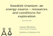 Swedish Uranium: an energy source – resources and ... · Identified resources 3,000 ktU 4,500 ktU 5,500 ktU Reasonable assured resources 1,760 ktU 2,600 ktU 3,000 ktU I ... Act