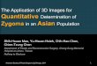 Zygoma in an AsianAsian Population - asps.confex.com · The Application of 3D Images for Quantitative Determination of Zygoma in an AsianAsian Population Shih-Hsuan Mao, Yu-Hsuan