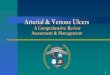Arterial & Venous Ulcers - woundcarenurses.org · Understand assessment of lower extremities ulcers Understand lower extremities ulcer treatment plan Identify best practices in home