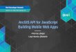 ArcGIS API for JavaScript Building Mobile Web Appsproceedings.esri.com/library/userconf/devsummit16/papers/dev_int_180.pdf · Emulators / Simulators. Opera Mobile Emulator. iOS Simulator
