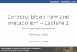 Cerebral blood flow and metabolism Lecture 1 · Introduction - September 5, 2018 Cerebral blood flow and metabolism –Lecture 1 For 3rd year Students of Medicine Prof. Ferenc Bari