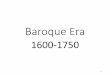 Baroque Era - unatego.org Era (MA).pdf · Doctrine of the Affections •developed by Baroque theorists and composers •assigned specific meanings to designated keys, tempi, rhythmic