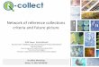 Network of reference collections criteria and future picture · Network of reference collections criteria and future picture Q-collect Workshop Rome, IT, 2015-09-08/09 WP6 Team: Sylvia