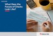 WHITE PAPER What Does the Future of Checks Look Like? · The 20 Billion Checks of 2015 – and the People that Still Write Them The authoritative source for US payments data is the