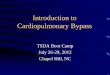 Introduction to Cardiopulmonary Bypass - tsda.org · Boot Camp Cardiac Faculty • John Alexander, MD • Brian Bethea , MD Jim Fann, MD • Dave Fullerton, MD • Eugene Grossi,