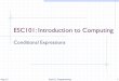 ESC101: Introduction to Computing fileEsc101, Programming Conditional Expressions An expression that evaluates to either true or false. Often known as Boolean expression. C does not