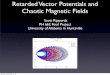 Chaotic Magnetic Fields - uah.edu · Retarded Vector Potentials and Chaotic Magnetic Fields Scott Ripperda PH 662 Final Project University of Alabama in Huntsville 0 10 20 30 40 x-20-10