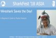 SharkFest ’18 ASIA · #sf18asia • NEC, Nanyang Technological University, Singapore • April 9-11 It’sexciting. Wireshark is one of the most fun network tools out there, when