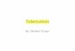 Tuberculosis - كلية الطب · •Tuberculosis flourishes under conditions of . poverty, crowding, and . chronic debilitating illness, elderly persons, with their weakened defenses