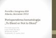 „To Bleed or Not to Bleed - hematologija.org Umek I p13.pdf · •Alogenična transfuzija krvi - poveča smrtnost, infekcije - s transfuzijo obstaja možnost prenosa okužb - transfuzijske