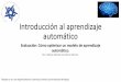 Introducción al aprendizaje automático - ccd.cua.uam.mxccd.cua.uam.mx/~evillatoro/TallerPLN2018/HelenaGomez/modulo3.pdf · Learning in Python de Coursera *Basado en el curso Applied