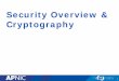 Security Overview & Cryptography - wiki.apnictraining.net · Why Security? • The Internet was designed for connectivity – Trust was assumed – Security protocols added on top