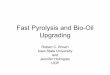 Fast Pyrolysis and Bio-Oil Upgrading · Bio-Oil Upgrading Robert C. Brown Iowa State University and n UOP