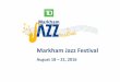 Markham Jazz Festival · • MJF E-newsletters – Sent regularly to dedicated e-mail list • 10,000 programs – Widely distributed before and during festival • Artist-designed