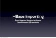 HBase importing - people.apache.orgpeople.apache.org/~jdcryans/HUG8/HUG8-rawson.pdfProblem • I have 12 billion rows to get into HBase • I have lots of small rows • I have huge