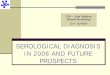 CHU – Liège (Belgium) Medical Microbiology Dr P. HUYNEN Symposium/Huynen Pascale.pdf · SEROLOGICAL DIAGNOSIS IN 2006 AND FUTURE PROSPECTS CHU – Liège (Belgium) Medical Microbiology