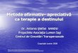 Metoda afirmativ- apreciativă - LUantoniosandu.info/wp-content/uploads/2012/01/TERAPIA-APRECIATIVA-A... · în aspectele sale spirituale ultime de realizare spirituală. ... cazul