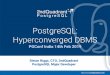 PostgreSQL: Hyperconverged DBMS - pgconf.in · Variety of additional modules to extend PostgreSQL PostGIS Tsearch2 Pglogical Postgres-BDR Citus ...many, many others from many contributors