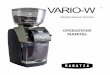 VARIO-W - baratza.com · The VARIO-W uses flat ceramic burrs, which are great for all styles of coffee. Ceramic burrs are harder than steel and last (on average) about twice as long
