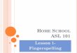 HOME SCHOOL ASL 101 · LESSON 1 American Sign Language- ASL It is what most of the North American Deaf use to communicate