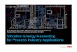 Vibration Energy Harvesting for Process Industry Applications fileConclusions Vibration Energy Harvesting delivers sufficient energy to power autonomous devices (up to 25 mW) in resonance