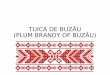 TUICA DE BUZĂU (PLUM BRANDY OF BUZĂU) - Think Before Drink romania.pdf · So, one of the most important products from the orchards is TUICA (you can pronounce TZUICA - the Plum