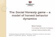 The Social Honesty game a model of honest behavior dynamics · Planul prezentării Problema onestității De ce Teoria Jocurilor? Jocul Onestității Sociale model experimente numerice