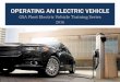 OPERATING AN ELECTRIC VEHICLE - DriveThru Training - Operating.pdf · specified grade of oil; inspect cooling system and fluids. » Vehicle operators should notify their Fleet Service