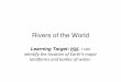 Rivers of the World ppt - Kyrene School District · Rivers of the World Learning Target: PG6 -I can identify the location of Earth's major landforms and bodies of water. 1. Amazon