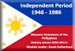 Independent Period 1946 - 1986 and Lectures/History... · Independent Period 1946 - 1986 Museum Volunteers of the Philippines History course 2010-20111 Module leader: Sarah Sutherland