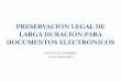 PRESERVACIÓN LEGAL DE LARGA DURACIÓN PARA DOCUMENTOS ... · con las Administraciones Públicas utilizando medios electrónicos para el ejercicio de los derechos previstos en el