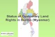 Status of Customary Land Rights in Burma (Myanmar) · Traditional land administration Kachin State Three Systems of Land Administration Gum Raung Gum Sar (People’s desire) Gum Sar
