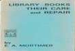 LIBRARY BOOKS THEIR CARE and REPAIR - Bookshelf Collection · library books their care and repair a handbook for librar bindiny g instructors and librarians by e. a. mortimer the