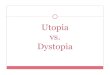 Utopia vs. Dystopia - libvolume3.xyz fileEconomic Utopia an equal distribution of goods, frequently with the total abolition of money , and citizens only doing work which they enjoy