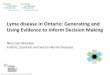 Lyme disease in Ontario: Generating and Evidence to Inform ... · Lyme disease cases: Ontario Ministry of Health and Long‐term Care, integrated Public Health Information System