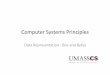 Computer Systems Principles - University of Massachusetts ... · Today’s Class 1. Learn data representation in binary and hexadecimal – represent negative numbers. 2. Perform