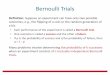 Bernoulli Trials - research.engineering.wustl.edubaruah/TEACHING/2018-2Fa/Lecs/... · Bernoulli Trials Definition: Suppose an experiment can have only two possible outcomes, e.g.,