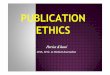 Publication Ethics-session 1 · Ethical violations, especially less serious infractions, are prevalent Rates of detection are low Ethical violations affect the quality and integrity