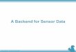 A Backend for Sensor Data - thomas-zastrow.de · Tom Zastrow, 7th December 2017 InfluxDB • NoSQL database specialized on time series • Part of bigger software stack (including